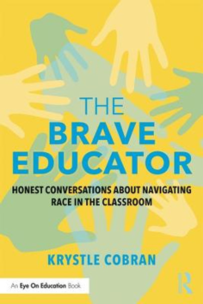 The Brave Educator: Honest Conversations about Navigating Race in the Classroom by Krystle Cobran