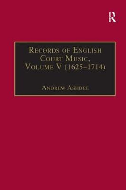 Records of English Court Music: Volume V: 1625-1714 by Andrew Ashbee