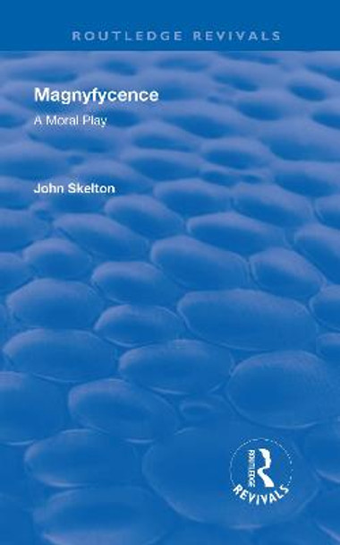 Magnyfycence: A Moral Play by John Skelton