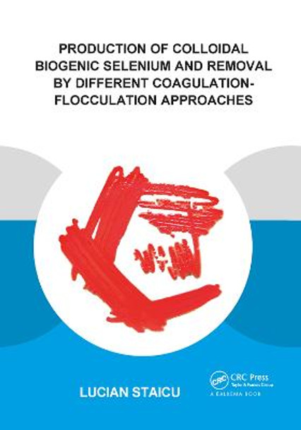 Production of Colloidal Biogenic Selenium and Removal by Different Coagulation-Flocculation Approaches by Lucian C. Staicu