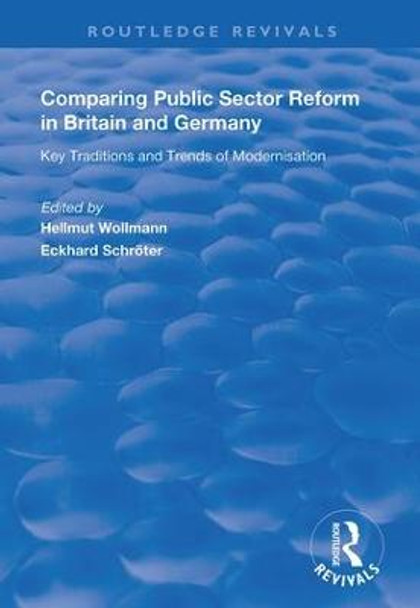 Comparing Public Sector Reform in Britain and Germany: Key Traditions and Trends of Modernisation by Hellmutt Wollmann