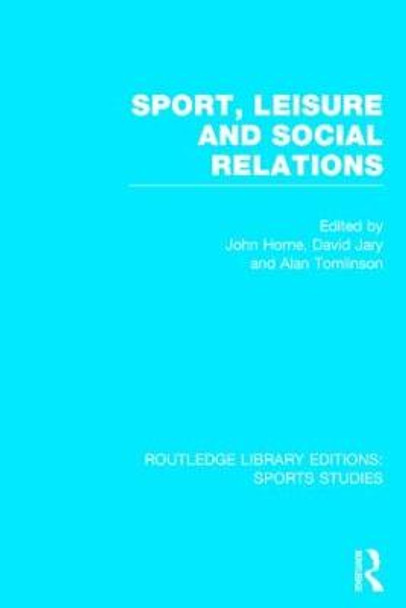 Sport, Leisure and Social Relations by John Horne