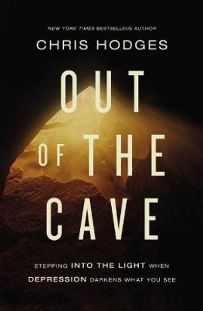 Out of the Cave: Stepping into the Light when Depression Darkens What You See Chris Hodges 9781400221257