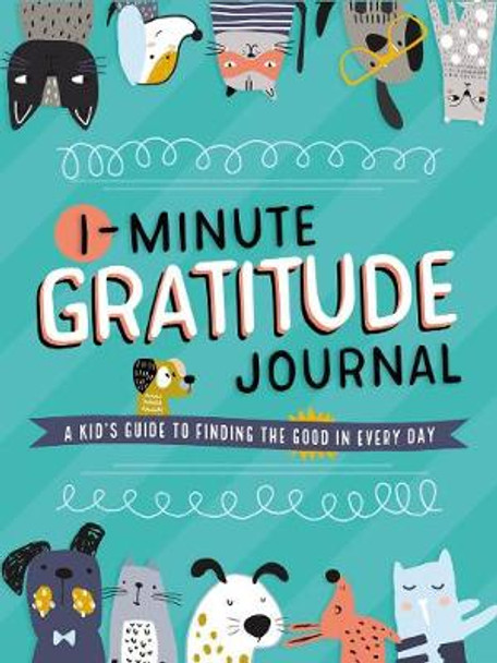 1-Minute Gratitude Journal: A Kid's Guide to Finding the Good in Every Day by Tommy Nelson