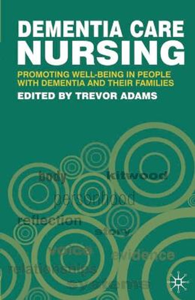 Dementia Care Nursing: Promoting Well-being in People with Dementia and their Families by Trevor Adams