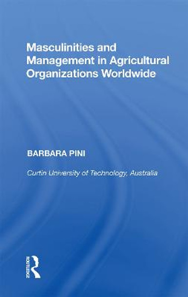 Masculinities and Management in Agricultural Organizations Worldwide by Barbara Pini