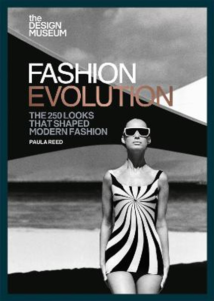 The Design Museum - Fashion Evolution: The 250 looks that shaped modern fashion by Paula Reed