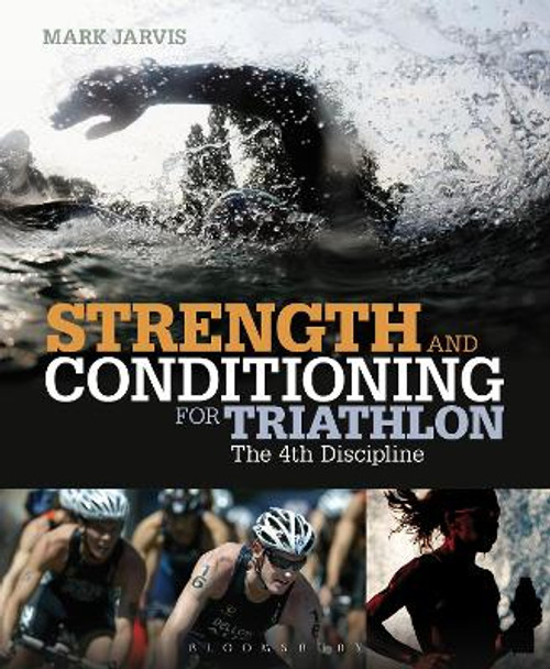 Strength and Conditioning for Triathlon: The 4th Discipline by Mark Jarvis