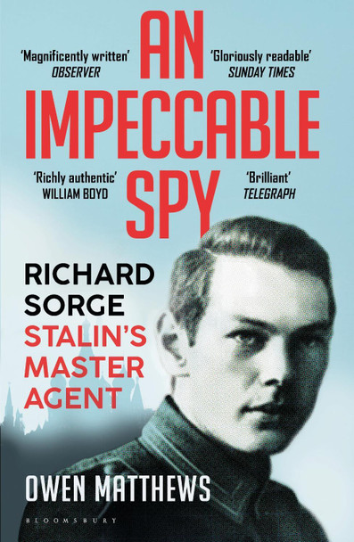An Impeccable Spy: Richard Sorge, Stalin's Master Agent by Owen Matthews