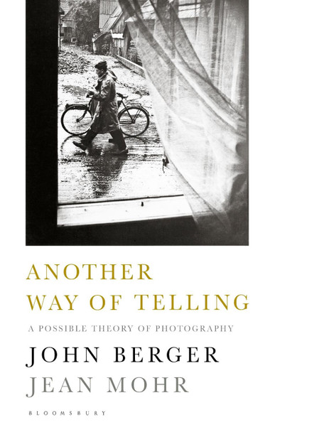 Another Way of Telling: A Possible Theory of Photography John Berger 9781408864456