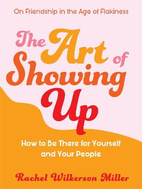 The Art of Showing Up by Rachel Wilkerson Miller