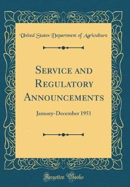 Service and Regulatory Announcements: January-December 1951 (Classic Reprint) by United States Department of Agriculture