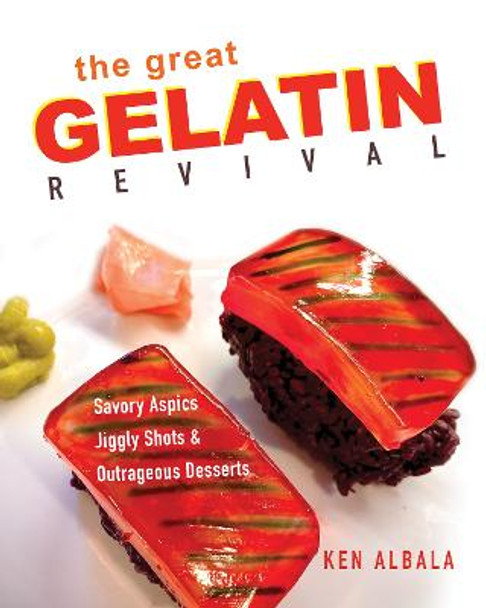 The Great Gelatin Revival: Savory Aspics, Jiggly Shots, and Outrageous Desserts by Ken Albala