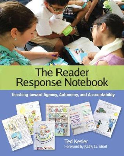 The Reader Response Notebook: Teaching Toward Agency, Autonomy, and Accountability by Ted Kesler