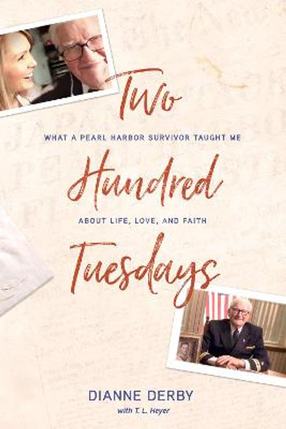 Two Hundred Tuesdays: What a Pearl Harbor Survivor Taught Me about Life, Love, and Faith by Dianne Derby