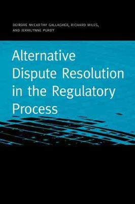Alternative Dispute Resolution in the Regulatory Process by Deirdre Gallagher