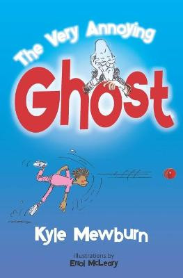 The Very Annoying Ghost by Kyle Mewburn