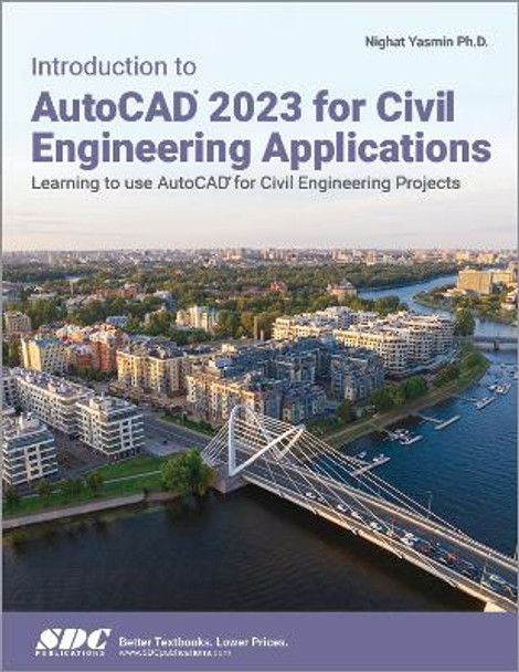 Introduction to AutoCAD 2023 for Civil Engineering Applications: Learning to use AutoCAD for Civil Engineering Projects by Nighat Yasmin