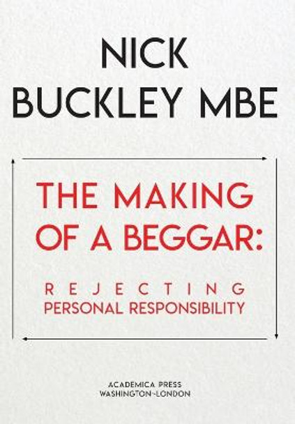 The Making of a Beggar: Rejecting Personal Responsibility by Nick Buckley