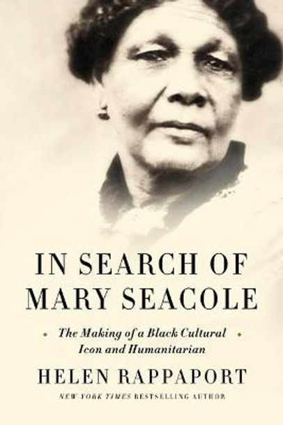 In Search of Mary Seacole: The Making of a Black Cultural Icon by Helen Rappaport