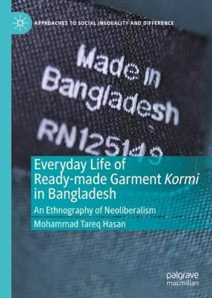 Everyday Life of Ready-made Garment Kormi in Bangladesh: An Ethnography of Neoliberalism by Mohammad Tareq Hasan