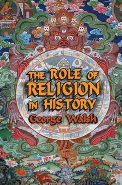 The Role of Religion in History by George Walsh