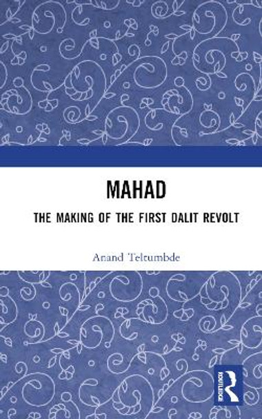 MAHAD: The Making of the First Dalit Revolt by Anand Teltumbde