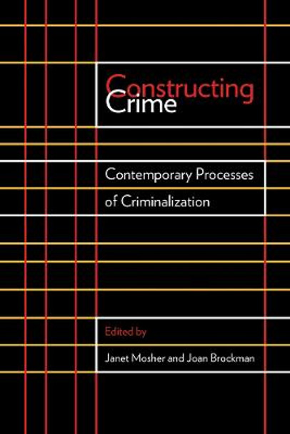 Constructing Crime: Contemporary Processes of Criminalization by Janet Mosher