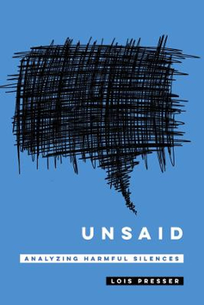 Unsaid: Analyzing Harmful Silences by Lois Presser