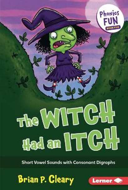 The Witch Had an Itch: Short Vowel Sounds with Consonant Digraphs by Brian P Cleary