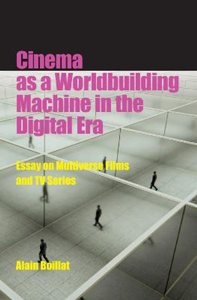 Cinema as a Worldbuilding Machine in the Digital Era: Essay on Multiverse Films and TV Series by Alain Boillat