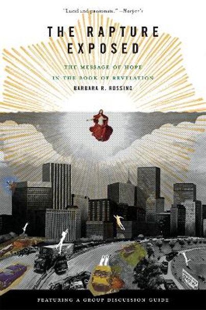 The Rapture Exposed: The Message of Hope in the Book of Revelation by Barbara Rossing