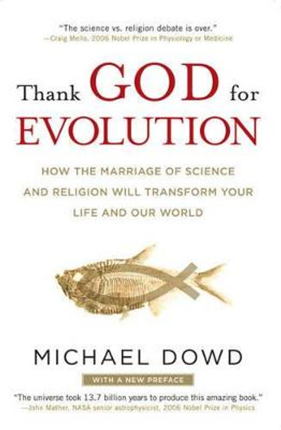 Thank God for Evolution: How the Marriage of Science and Religion Will Transform Your Life and Our World by Michael Dowd