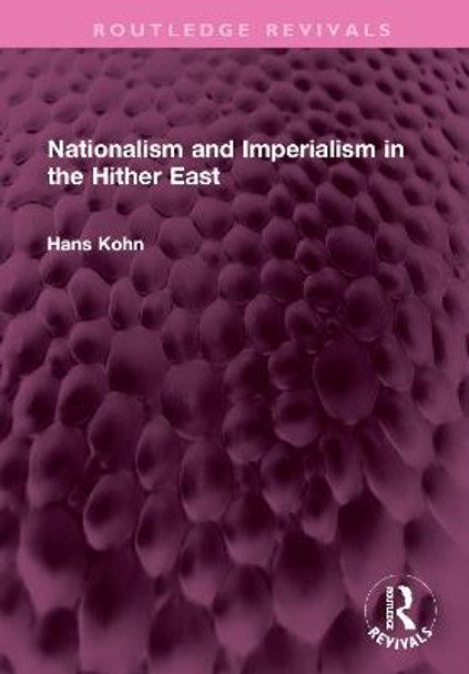 Nationalism and Imperialism in the Hither East by Hans Kohn