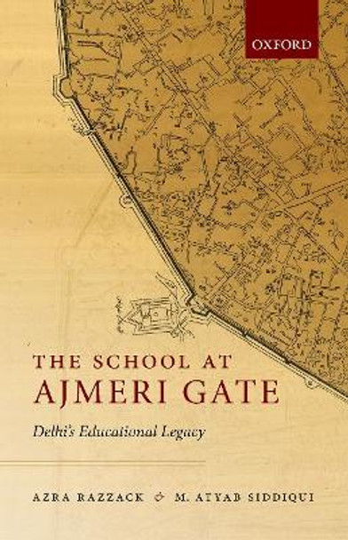 The School at Ajmeri Gate: Delhi's Educational Legacy by Azra Razzack
