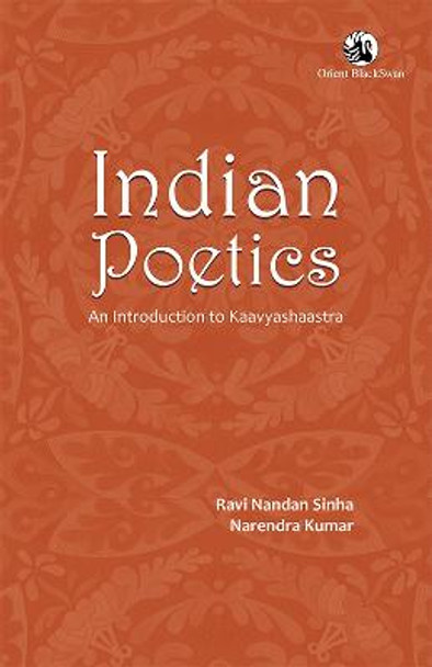 Indian Poetics:: An Introduction to Kaavyashaastra by Ravi Nandan Sinha Narendra Kumar