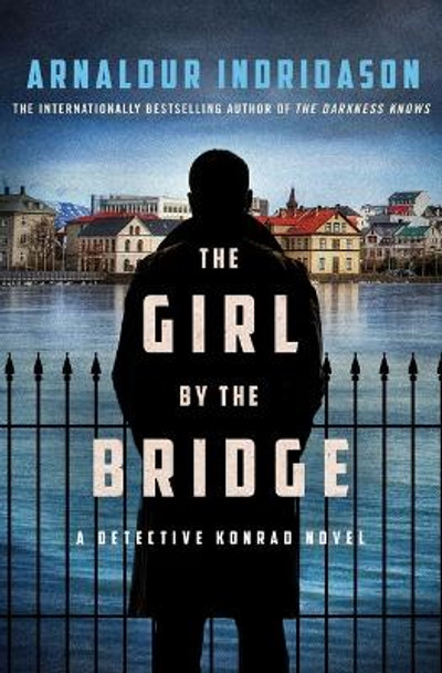 The Girl by the Bridge: A Detective Konrad Novel by Arnaldur Indridason