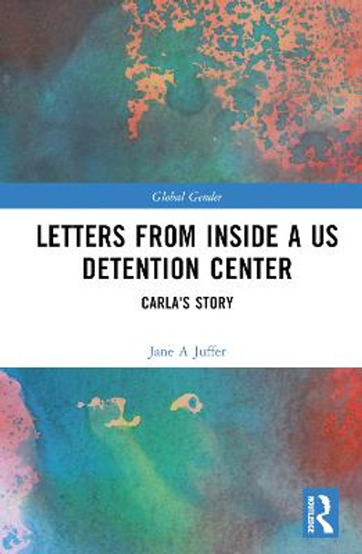 Letters from Inside a U.S. Detention Center: Carla's Story by Jane Juffer