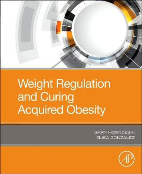 Weight Regulation and Curing Acquired Obesity by Gary Horndeski