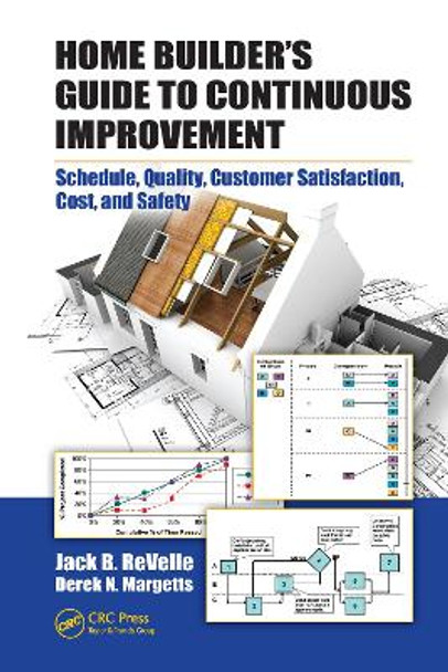 Home Builder's Guide to Continuous Improvement: Schedule, Quality, Customer Satisfaction, Cost, and Safety by Jack B. ReVelle