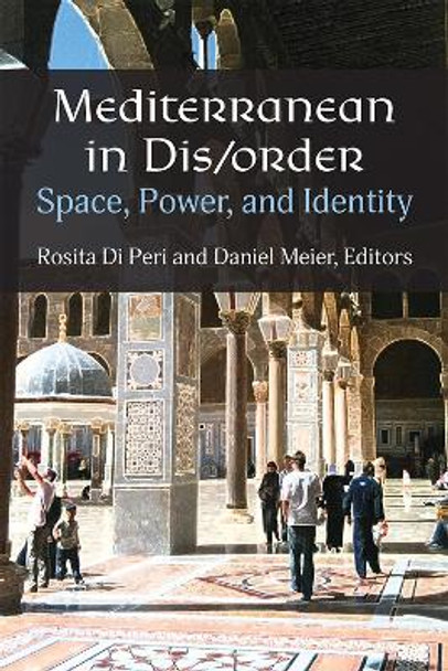 Mediterranean in Dis/order: Space, Power, and Identity by Rosita Di Peri