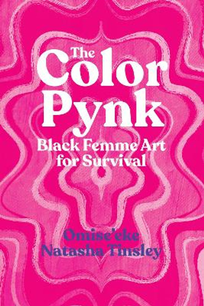 The Color Pynk: Black Femme Art for Survival by Omise'eke Natasha Tinsley