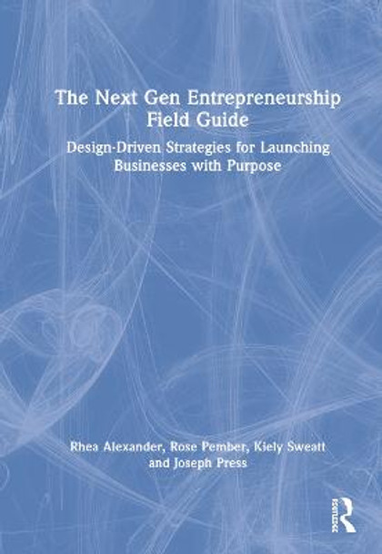 A Design Driven Guide for Entrepreneurs: Strategies for Starting up in a Multiverse by Rhea Alexander