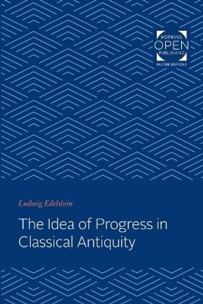 The Idea of Progress in Classical Antiquity by Ludwig Edelstein