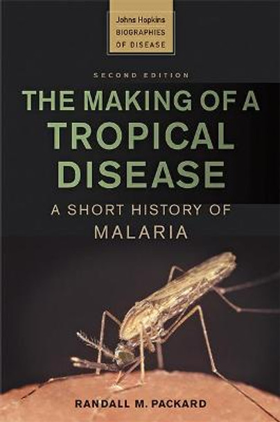 The Making of a Tropical Disease: A Short History of Malaria by Randall M. Packard