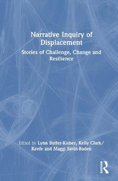 Narrative Inquiry of Displacement: Stories of Challenge, Change and Resilience by Lynn Butler-Kisber