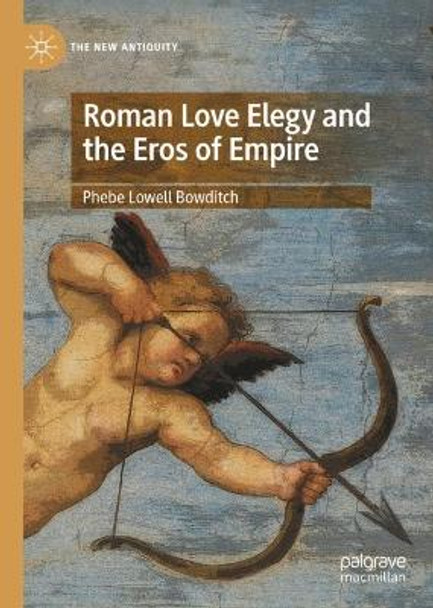 Roman Love Elegy and the Eros of Empire by Phebe Lowell Bowditch