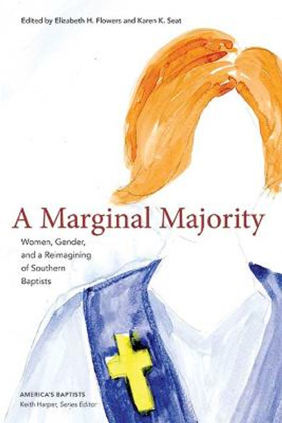 A Marginal Majority: Women, Gender, and a Reimagining of Southern Baptists by Elizabeth Flowers