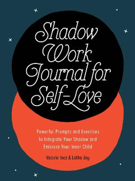 Shadow Work Journal for Self-Love: Powerful Prompts and Exercises to Integrate Your Shadow and Embrace Your Inner Child by Valerie Inez