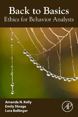 Back to Basics: Ethics for Behavior Analysts by Amanda N. Kelly